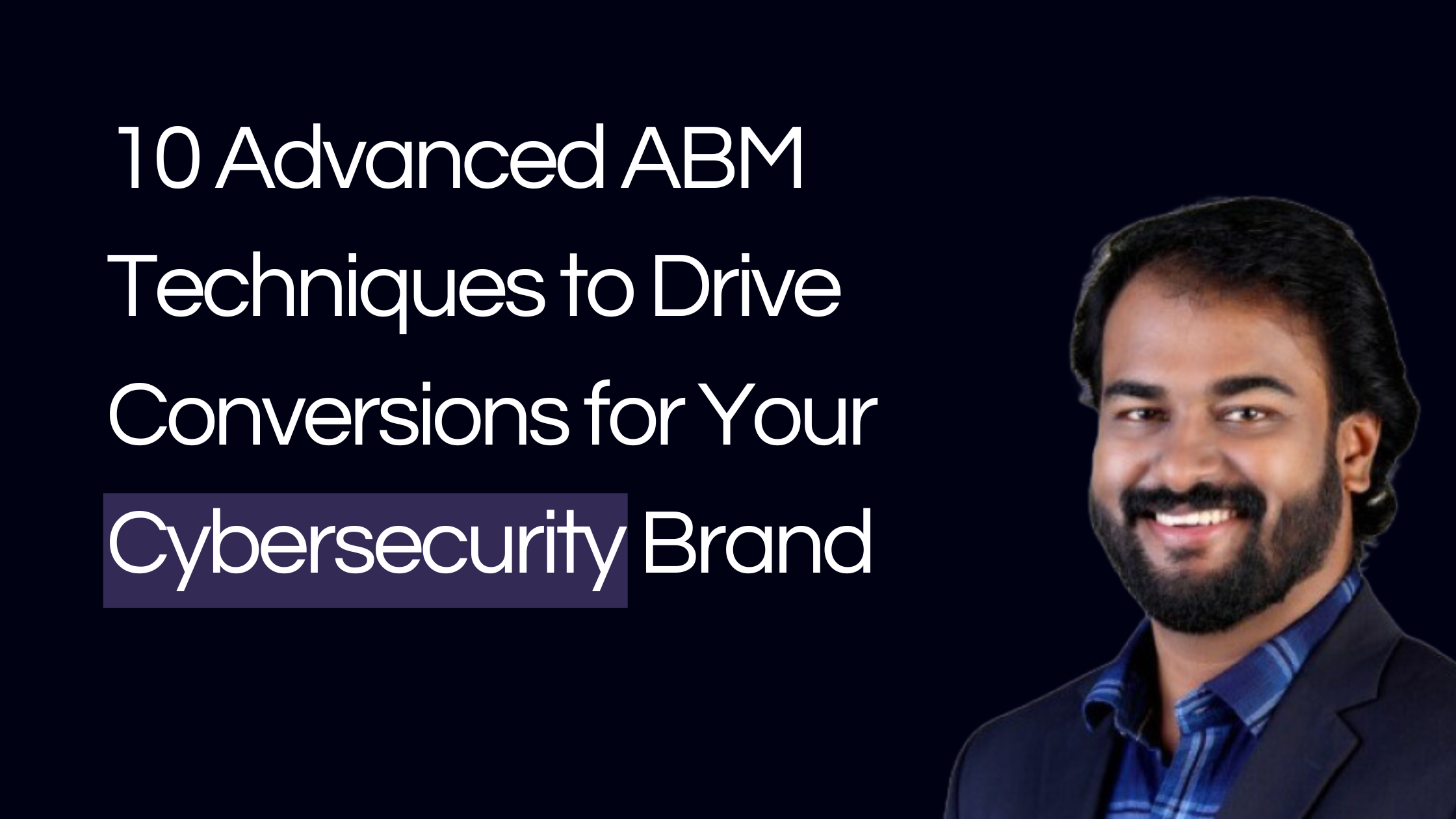 10 Advanced ABM Techniques to Drive Conversions for Your Cybersecurity Brand