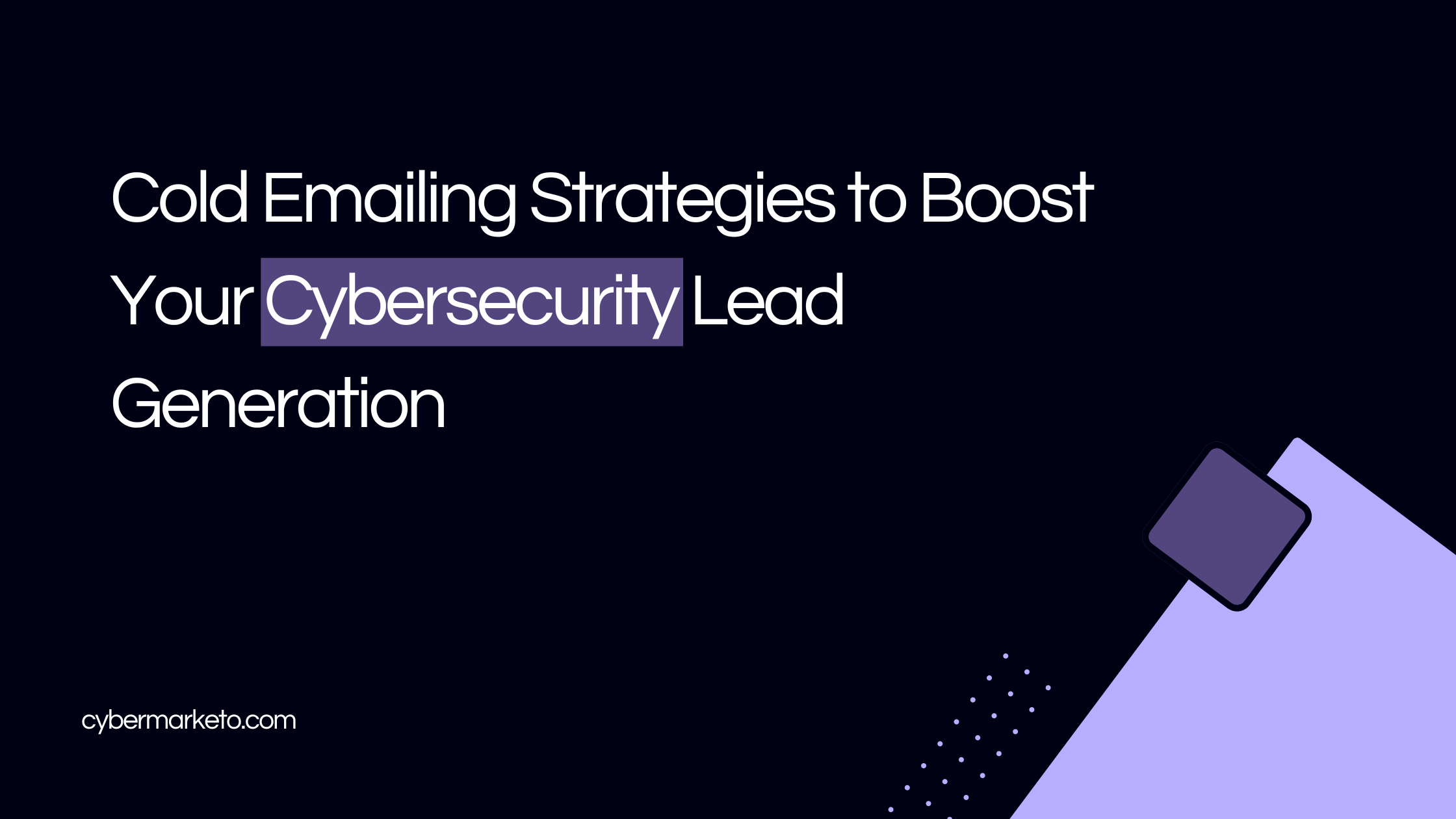 10 Proven Cold Emailing Strategies to Boost Your Cybersecurity Lead Generation