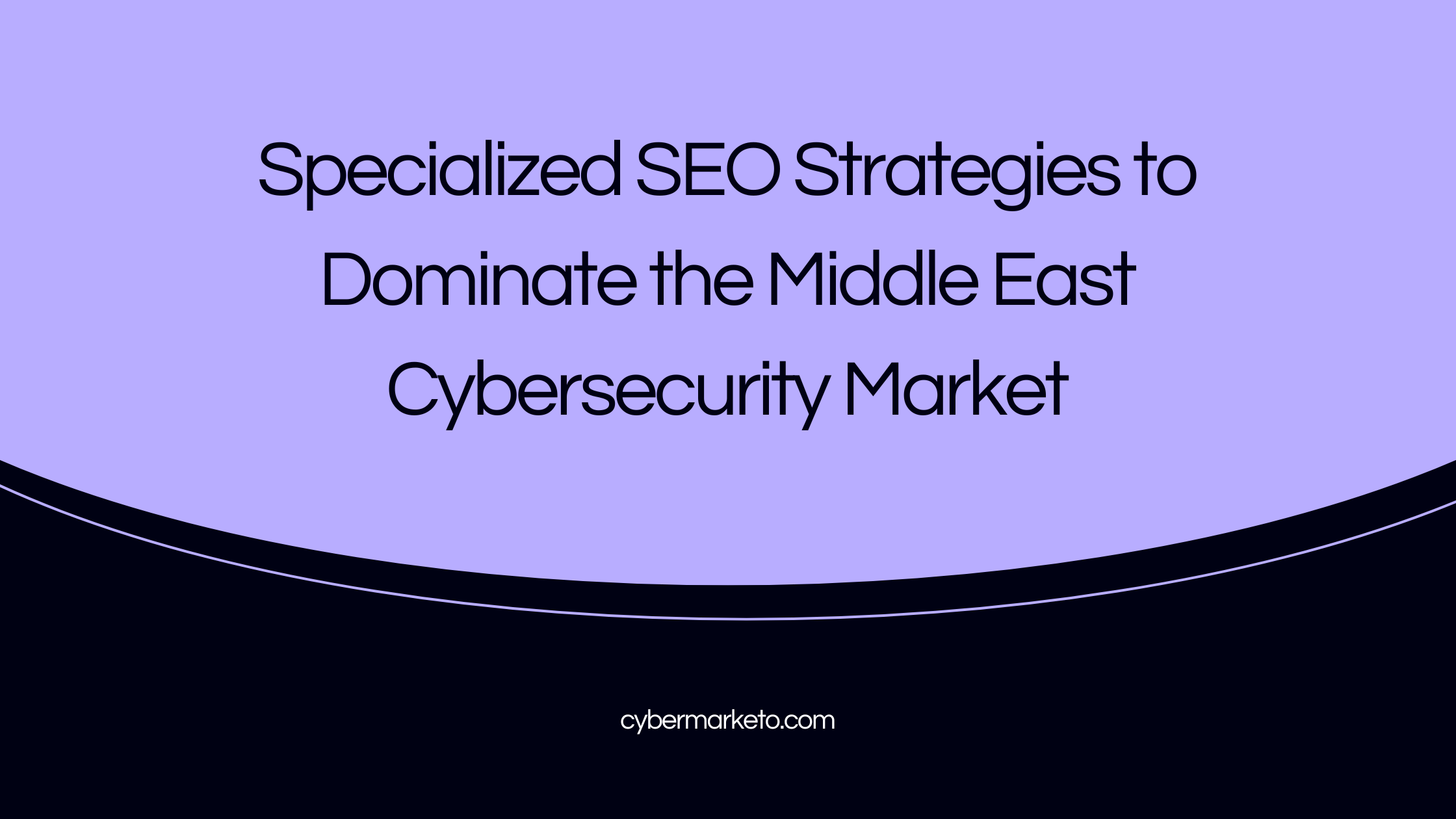10 Proven SEO Strategies to Attract the Middle East Cybersecurity Market