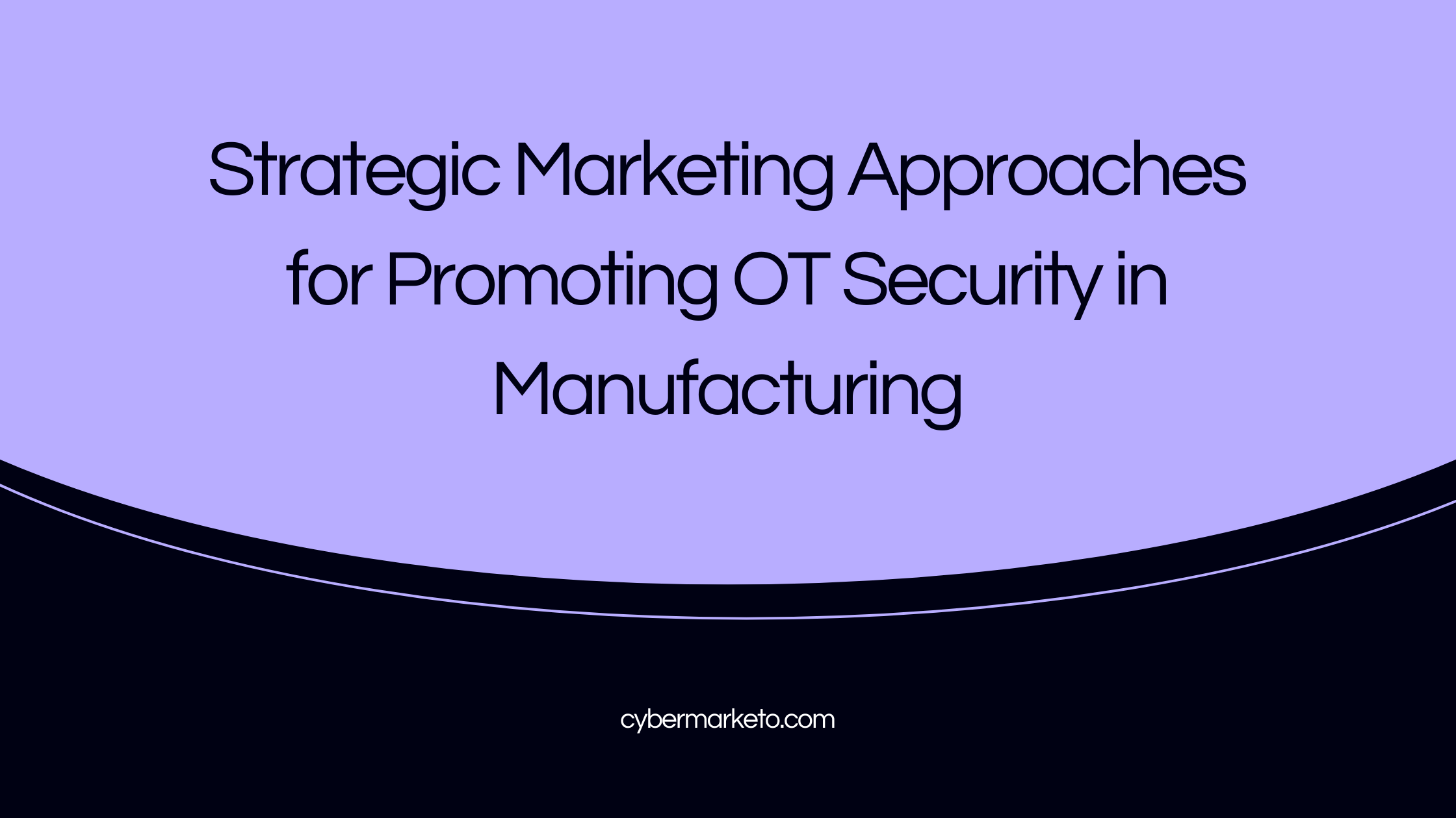 Strategic Marketing Approaches for Promoting OT Security in Manufacturing
