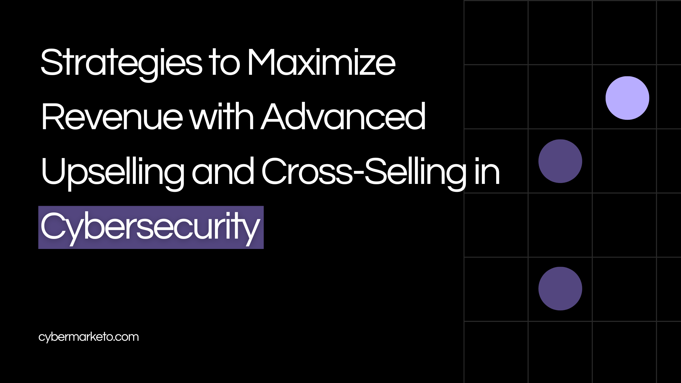 Strategies to Maximize Revenue with Advanced Upselling and Cross-Selling in Cybersecurity
