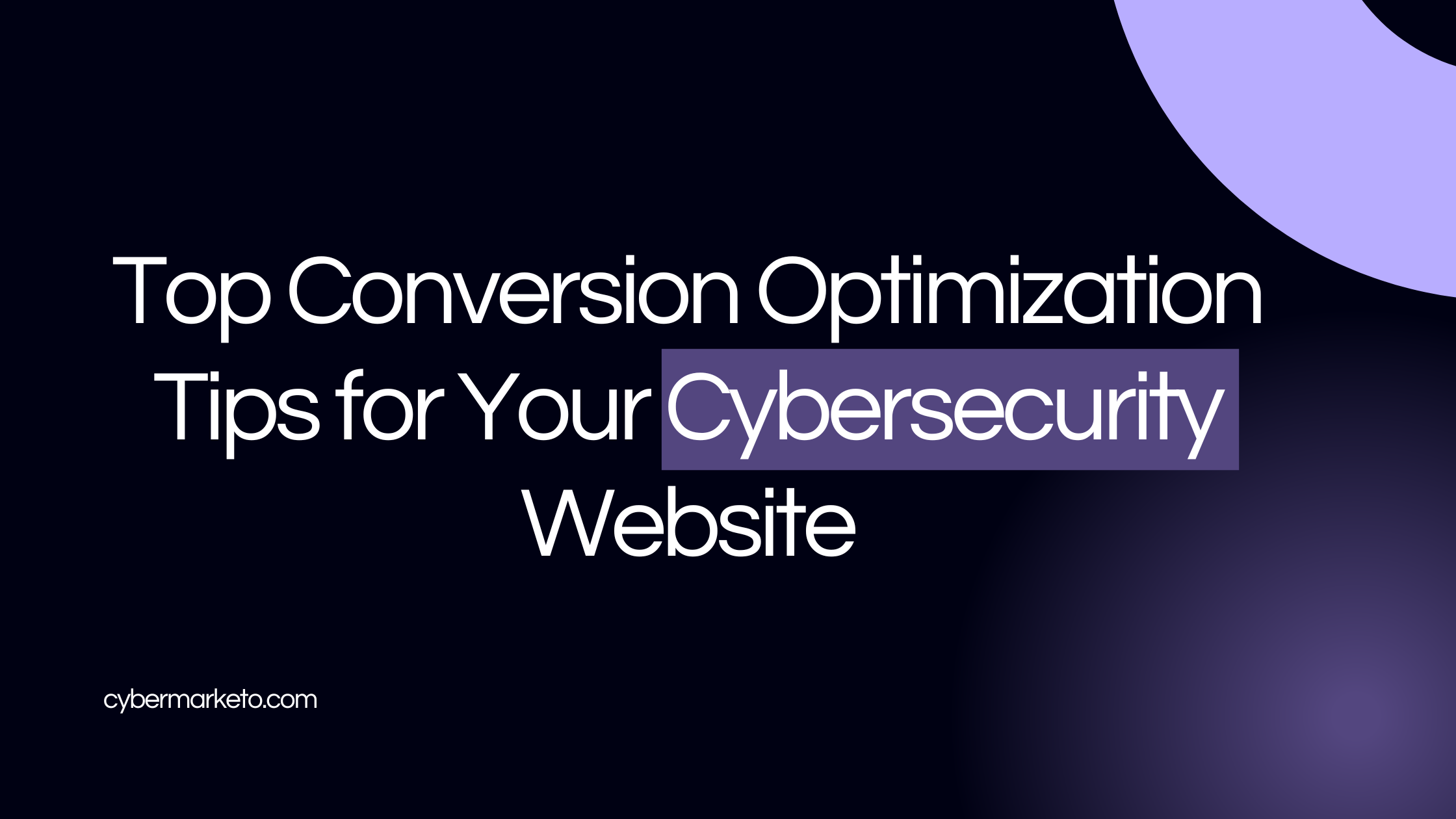 Top Conversion Optimization Tips for Your Cybersecurity Website